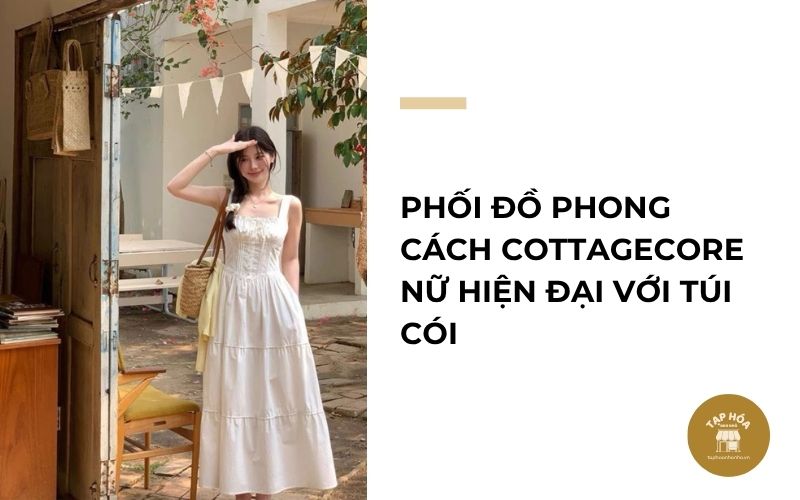 Phối đồ phong cách Cottagecore nữ hiện đại với túi cói