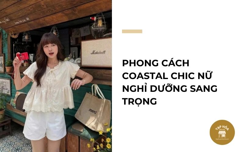 Phong cách Coastal Chic nữ nghỉ dưỡng sang trọng