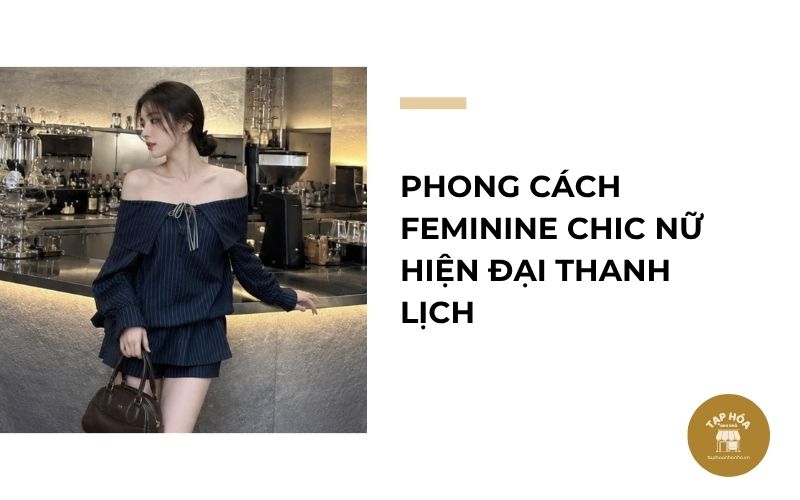 Phong cách Feminine Chic nữ hiện đại thanh lịch