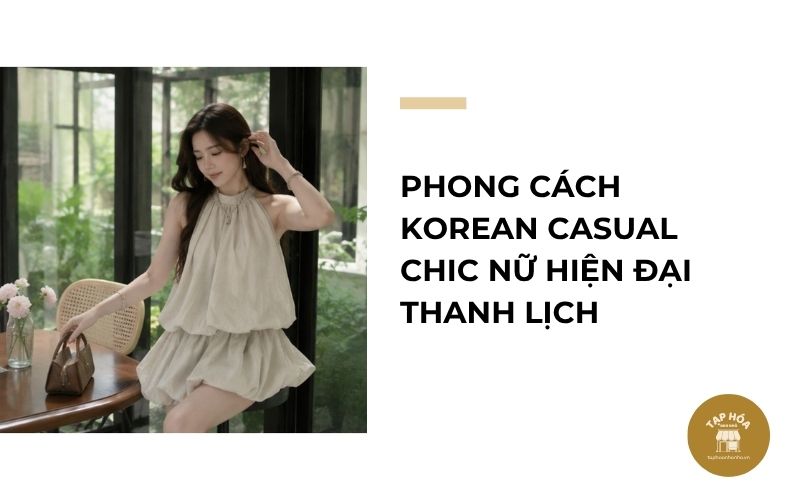 Phong cách Korean Casual Chic nữ hiện đại thanh lịch