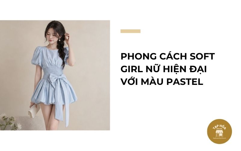 Phong cách Soft Girl nữ hiện đại với màu pastel