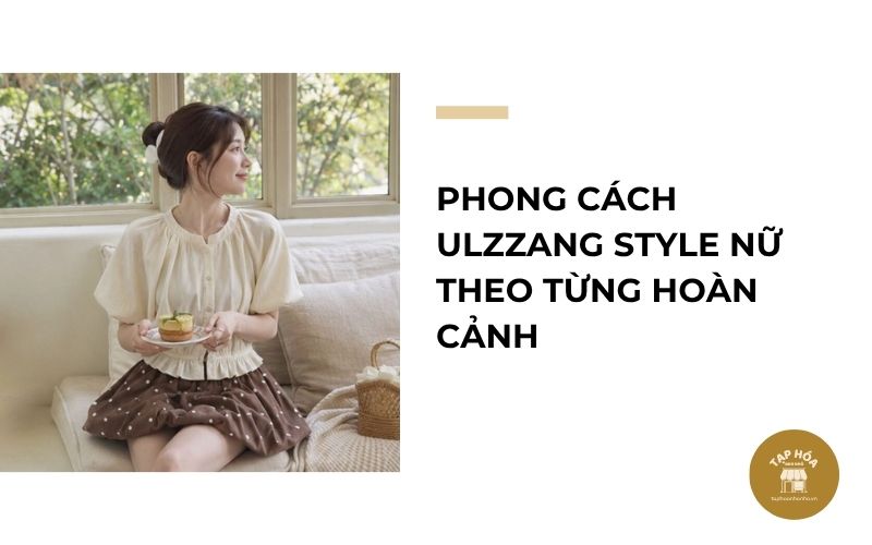 Phong cách Ulzzang Style nữ theo từng hoàn cảnh