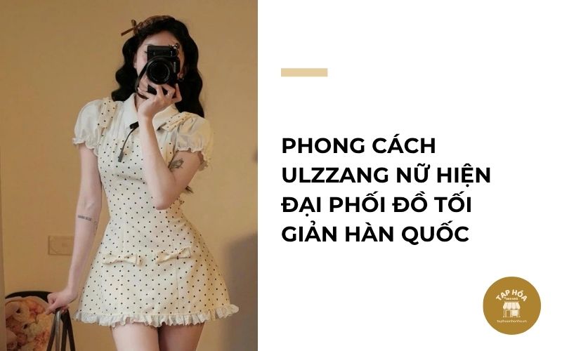 Phong cách Ulzzang nữ hiện đại phối đồ tối giản Hàn Quốc