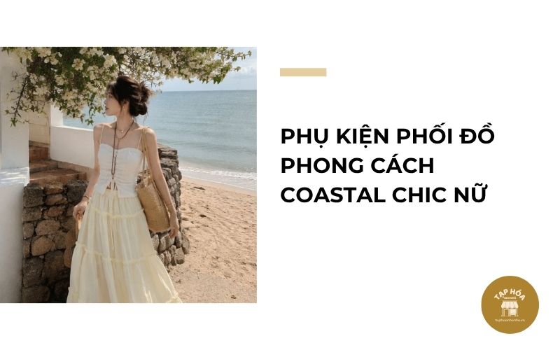 Phụ kiện phối đồ phong cách Coastal Chic nữ