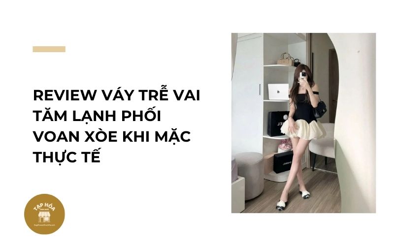 Review váy trễ vai tăm lạnh phối voan xòe khi mặc thực tế
