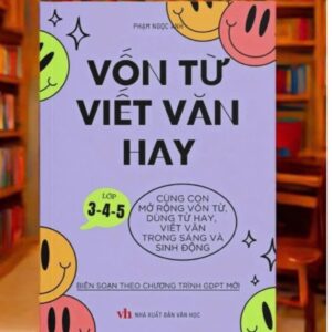 Sách Vốn từ viết văn hay cùng con mở rộng vốn từ lớp 3-4-5 (In thường)