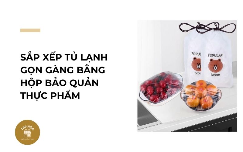 Sắp xếp tủ lạnh gọn gàng bằng hộp bảo quản thực phẩm