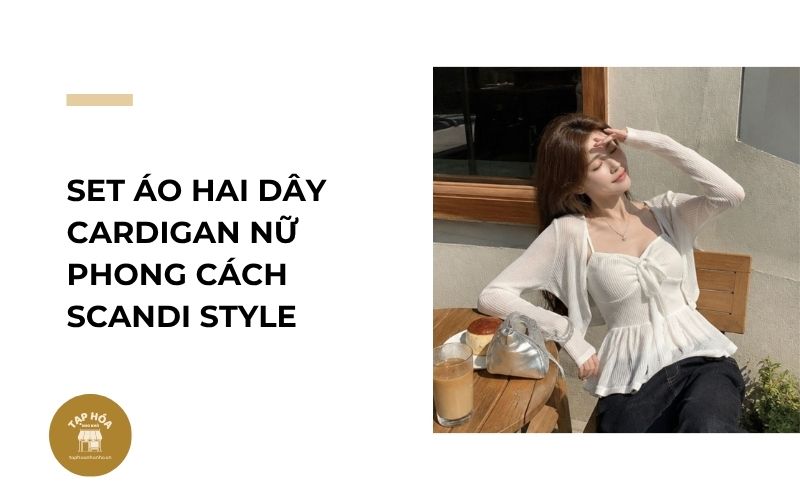 Set áo hai dây cardigan nữ phong cách Scandi Style