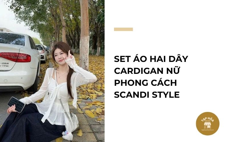 Set áo hai dây cardigan nữ phong cách Scandi Style