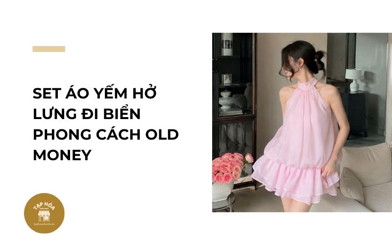 Set áo yếm hở lưng đi biển phong cách Old Money