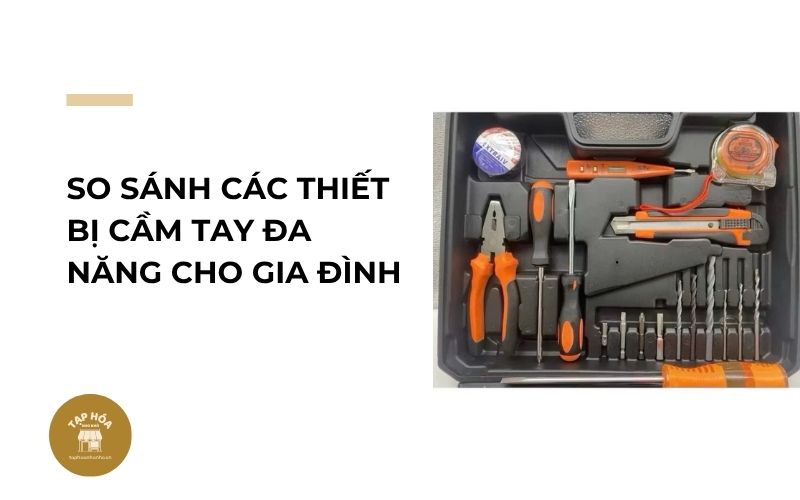 So sánh các thiết bị cầm tay đa năng cho gia đình