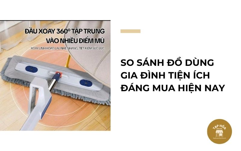So sánh đồ dùng gia đình tiện ích đáng mua hiện nay