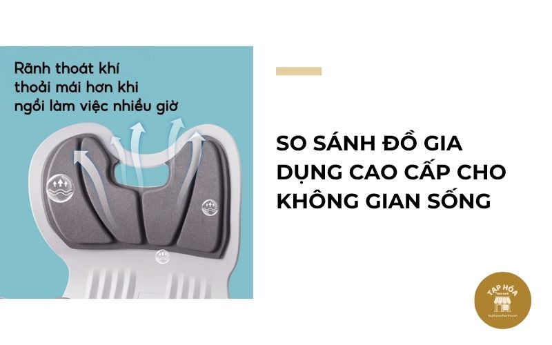 So sánh đồ gia dụng cao cấp cho không gian sống