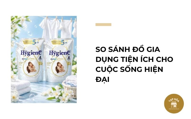 So sánh đồ gia dụng tiện ích cho cuộc sống hiện đại