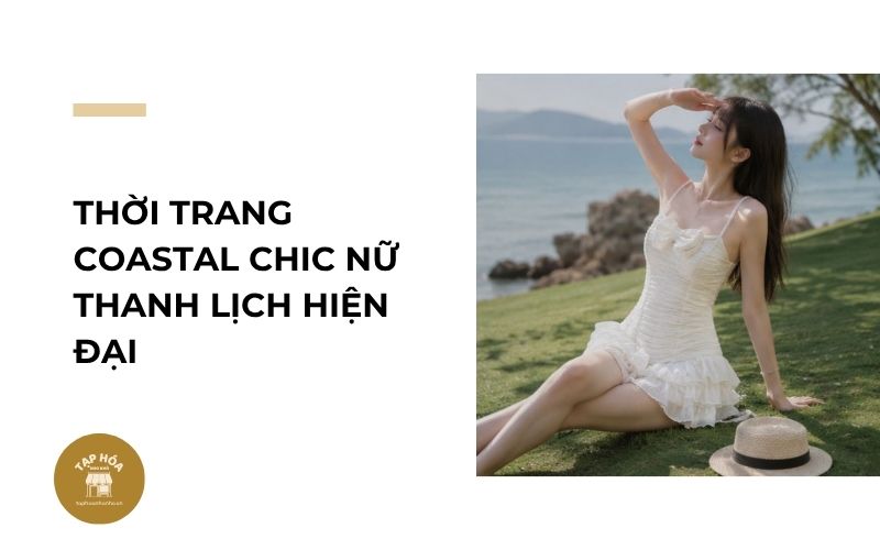 Thời trang Coastal Chic nữ thanh lịch hiện đại