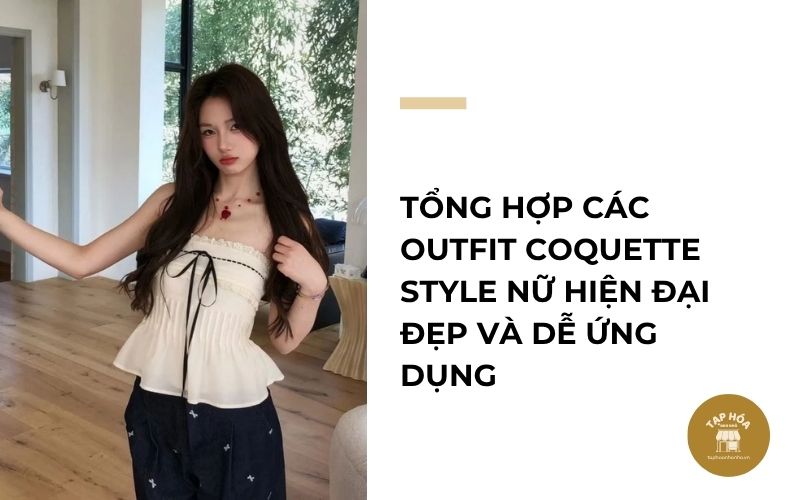 Tổng hợp các outfit Coquette Style nữ hiện đại đẹp và dễ ứng dụng