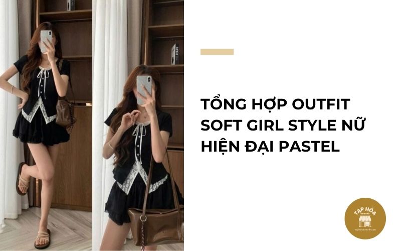 Tổng hợp outfit Soft Girl style nữ hiện đại pastel