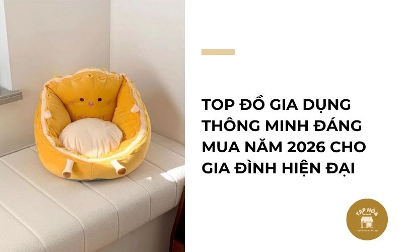 Top đồ gia dụng thông minh đáng mua năm 2026 cho gia đình hiện đại