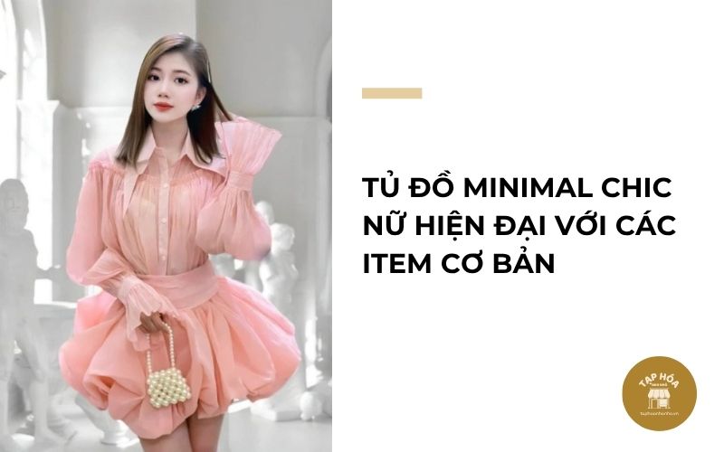 Tủ đồ Minimal Chic nữ hiện đại với các item cơ bản
