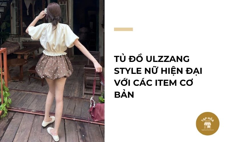 Tủ đồ Ulzzang Style nữ hiện đại với các item cơ bản