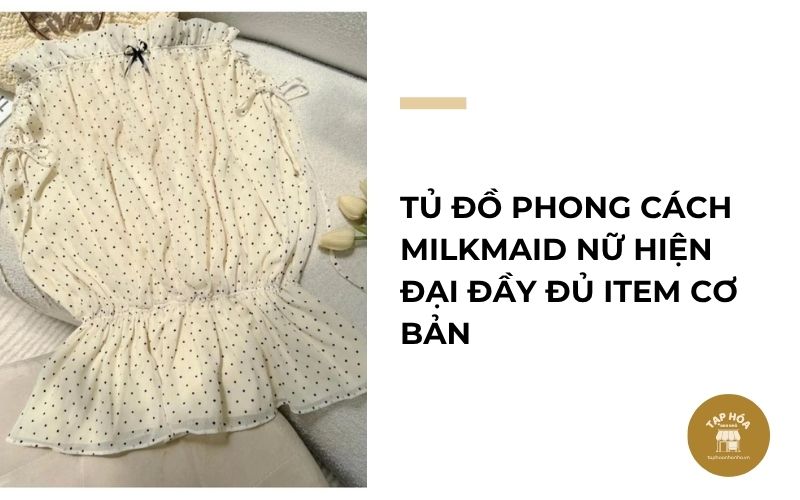Tủ đồ phong cách Milkmaid nữ hiện đại đầy đủ item cơ bản
