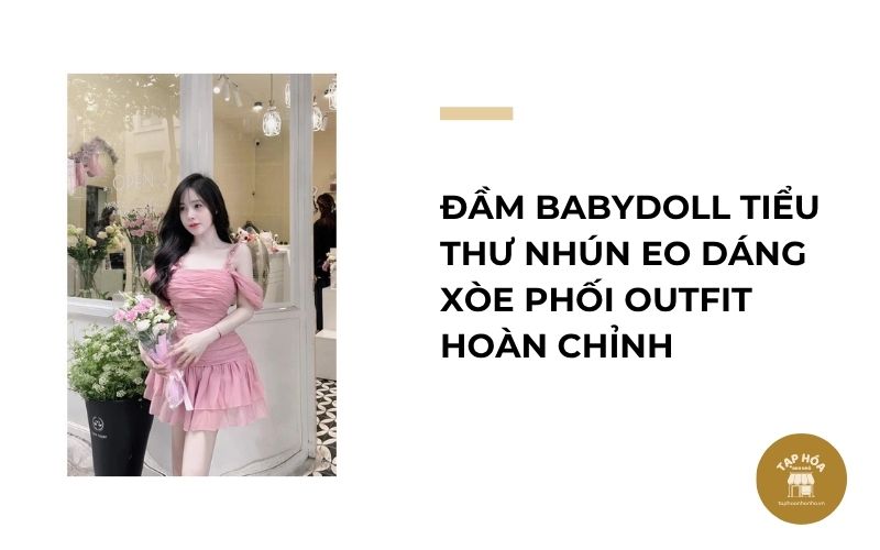 Đầm babydoll tiểu thư nhún eo dáng xòe phối outfit hoàn chỉnh