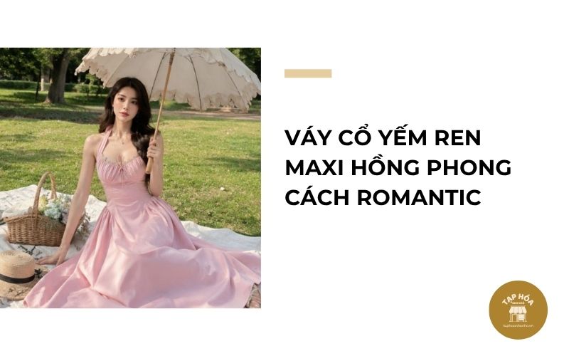 Váy cổ yếm ren maxi hồng phong cách Romantic