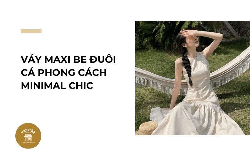 Váy maxi be đuôi cá phong cách Minimal Chic