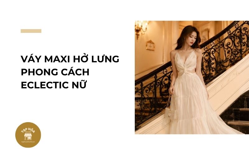 Váy maxi hở lưng phong cách Eclectic nữ