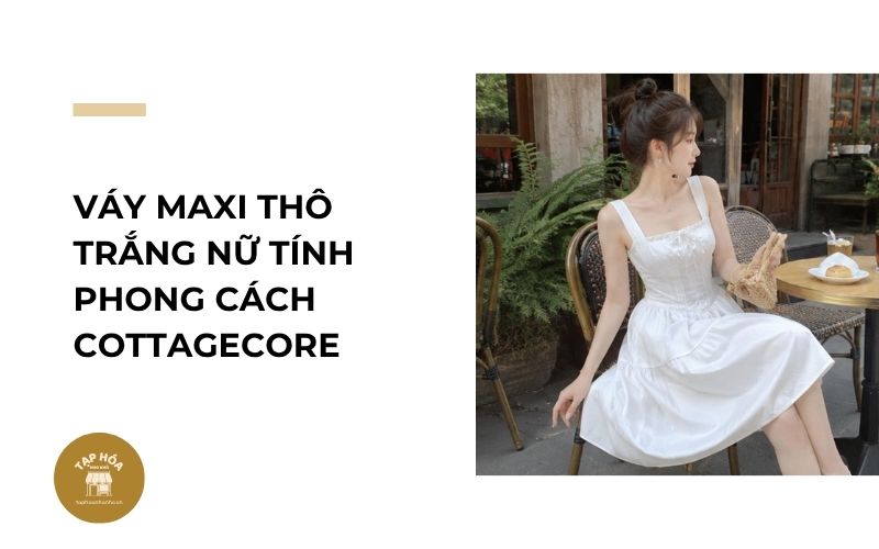 Váy maxi thô trắng nữ tính phong cách Cottagecore