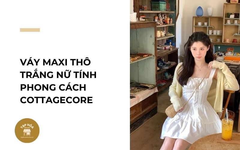Váy maxi thô trắng nữ tính phong cách Cottagecore