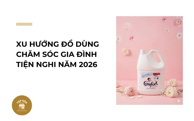 Xu hướng đồ dùng chăm sóc gia đình tiện nghi năm 2026
