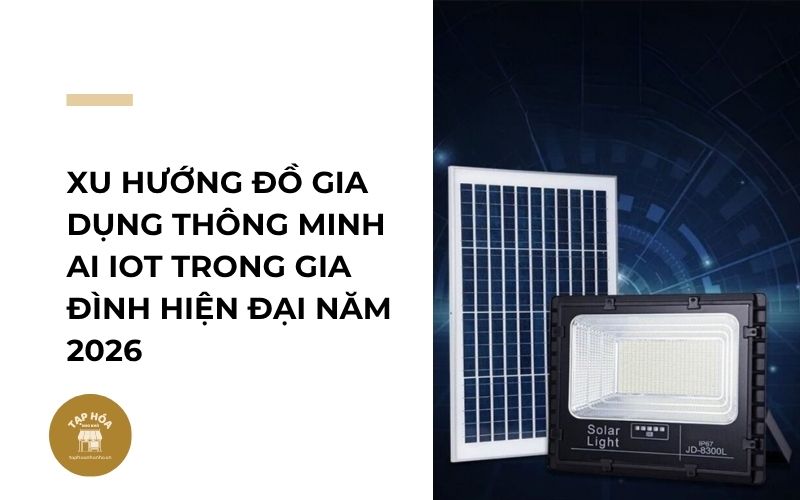 Xu hướng đồ gia dụng thông minh AI IoT trong gia đình hiện đại năm 2026