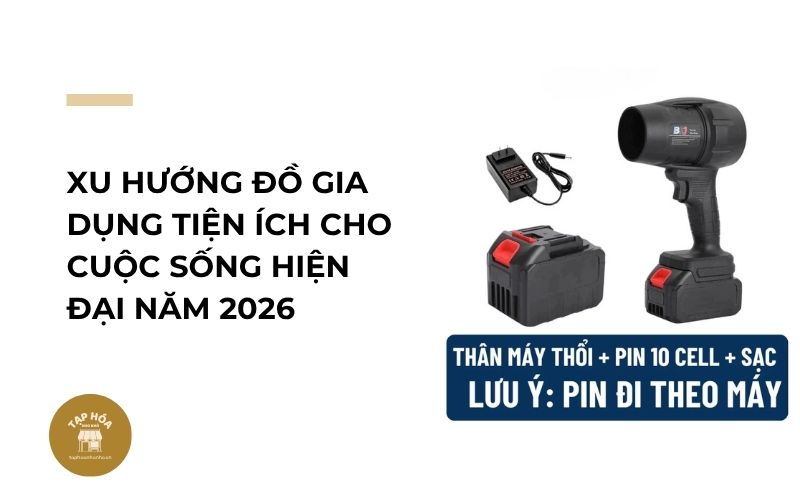 Xu hướng đồ gia dụng tiện ích cho cuộc sống hiện đại năm 2026