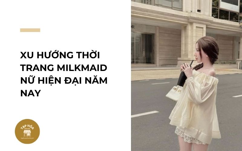 Xu hướng thời trang Milkmaid nữ hiện đại năm nay