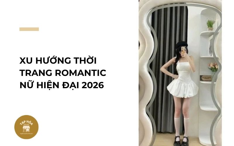 Xu hướng thời trang Romantic nữ hiện đại 2026