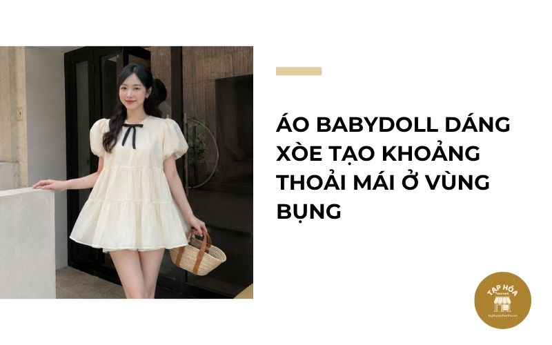 Áo babydoll dáng xòe tạo khoảng thoải mái ở vùng bụng