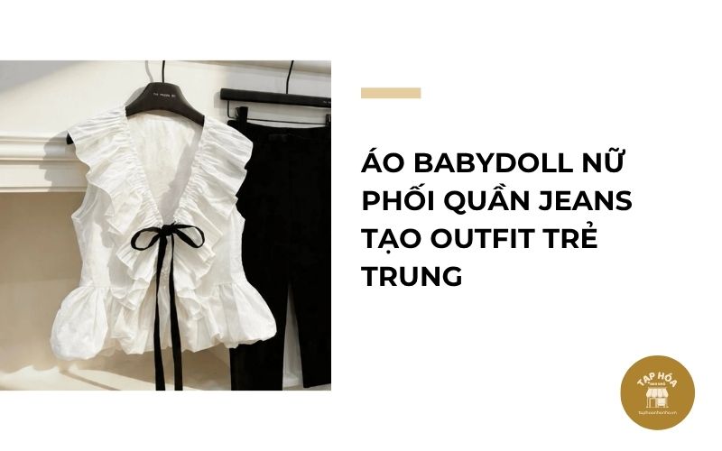 Áo babydoll nữ phối quần jeans tạo outfit trẻ trung