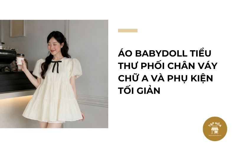 Áo babydoll tiểu thư phối chân váy chữ A và phụ kiện tối giản