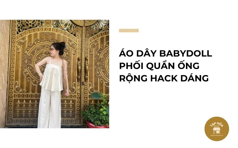 Áo dây babydoll phối quần ống rộng hack dáng