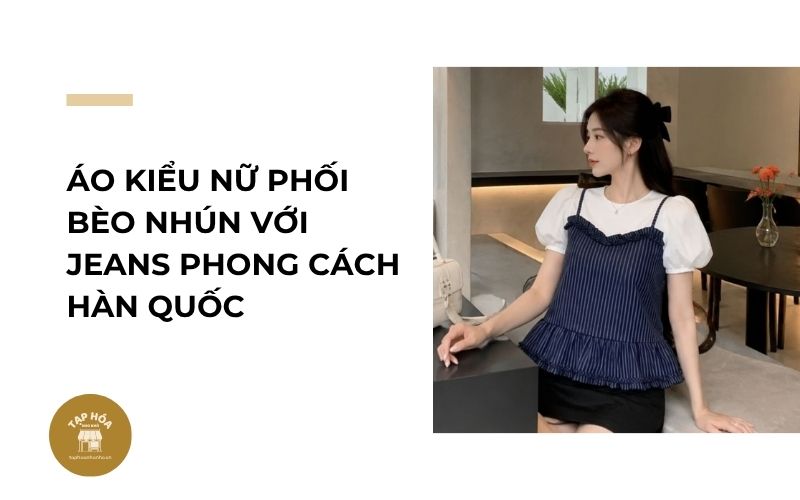 Áo kiểu nữ phối bèo nhún với jeans phong cách Hàn Quốc