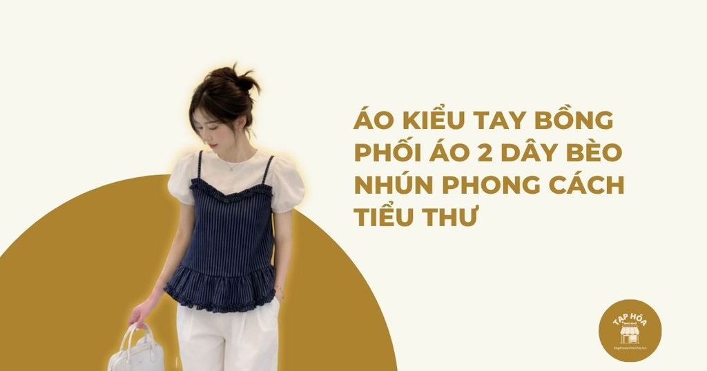 Áo kiểu tay bồng phối áo 2 dây bèo nhún phong cách tiểu thư