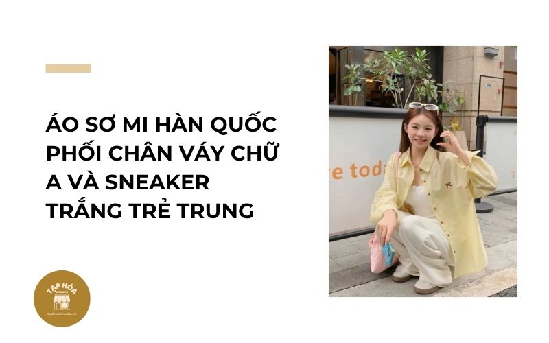 Áo sơ mi Hàn Quốc phối chân váy chữ A và sneaker trắng trẻ trung