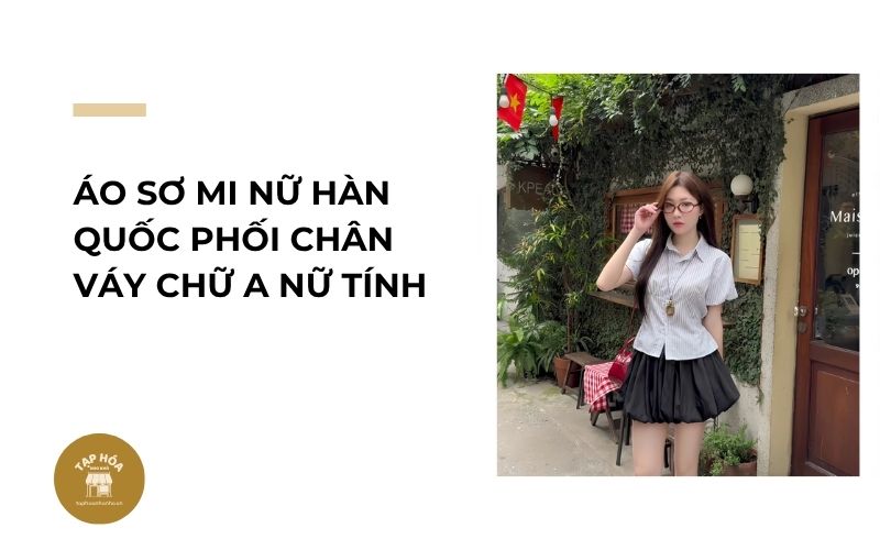 Áo sơ mi nữ Hàn Quốc phối chân váy chữ A nữ tính