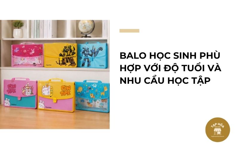 Balo học sinh phù hợp với độ tuổi và nhu cầu học tập