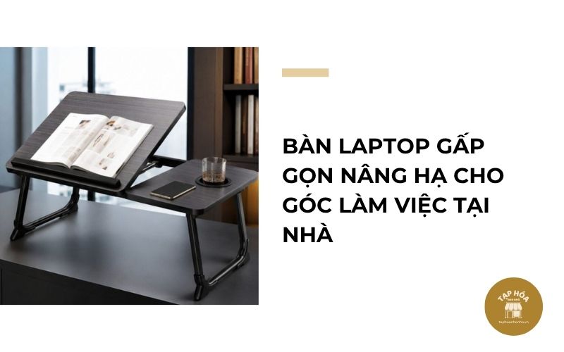 Bàn laptop gấp gọn nâng hạ cho góc làm việc tại nhà