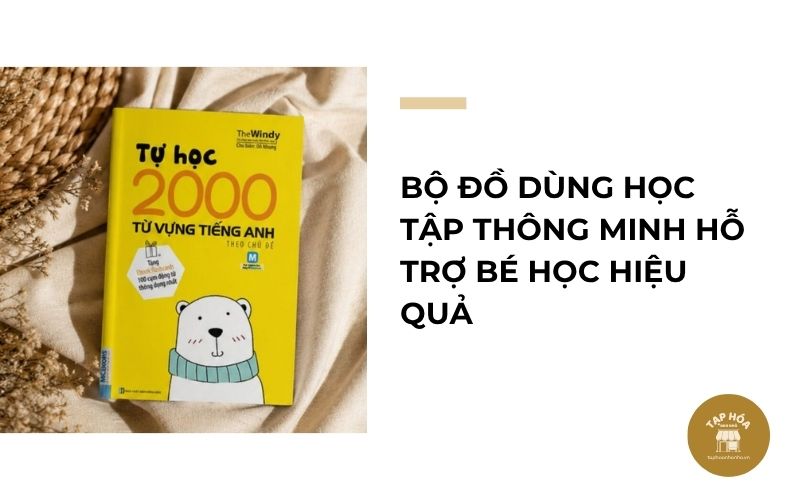 Bộ đồ dùng học tập thông minh hỗ trợ bé học hiệu quả