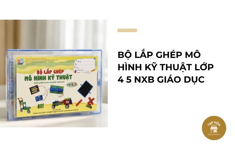Bộ lắp ghép mô hình kỹ thuật lớp 4 5 NXB Giáo dục
