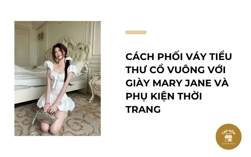Cách phối váy tiểu thư cổ vuông với giày Mary Jane và phụ kiện thời trang