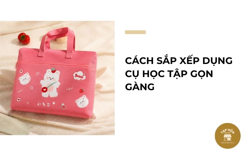 Cách sắp xếp dụng cụ học tập gọn gàng